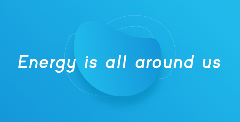 Energy is all around us